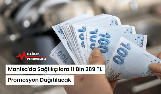 Manisa'da Sağlıkçılara 11 Bin 289 TL Promosyon Dağıtılacak