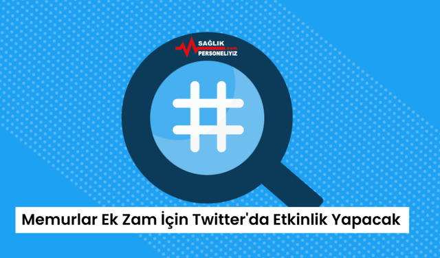 Memurlar Ek Zam İçin Twitter'da Etkinlik Yapacak