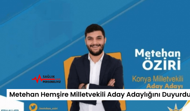 Metehan Hemşire Milletvekili Aday Adaylığını Duyurdu