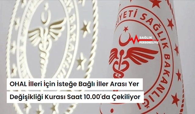 OHAL İlleri İçin İsteğe Bağlı İller Arası Yer Değişikliği Kurası Saat 10.00'da Çekiliyor