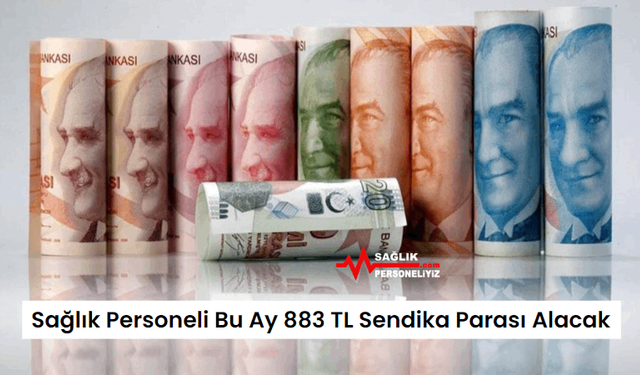 Sağlık Personeli Bu Ay 883 TL Sendika Parası Alacak