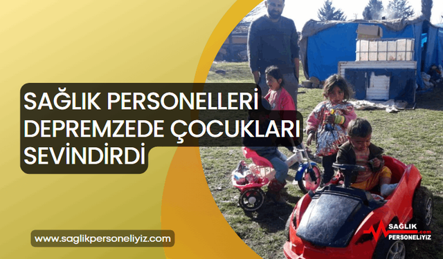 Sağlık Personelleri Depremzede Çocukları Sevindirdi