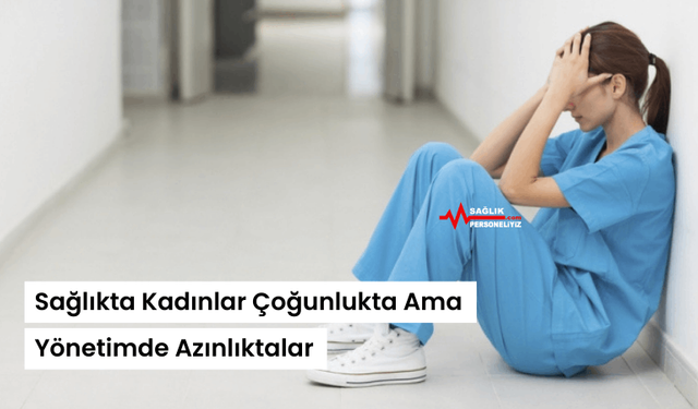 Sağlıkta Kadınlar Çoğunlukta Ama Yönetimde Azınlıktalar