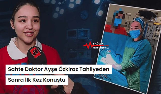 Sahte Doktor Ayşe Özkiraz Tahliyeden Sonra İlk Kez Konuştu