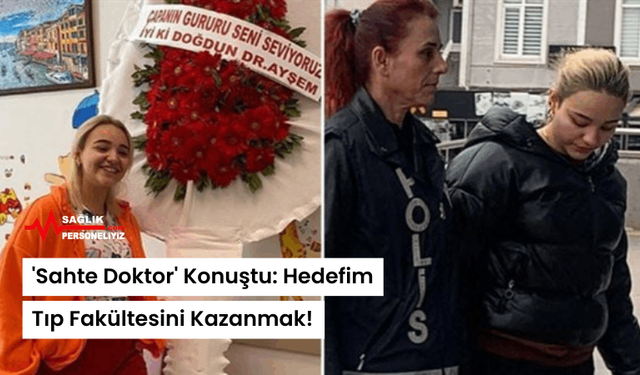 'Sahte Doktor' Konuştu: Hedefim Tıp Fakültesini Kazanmak!