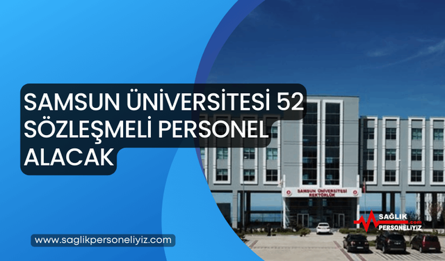 Samsun Üniversitesi 52 Sözleşmeli Personel Alacak