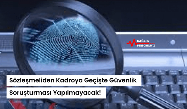 Sözleşmeliden Kadroya Geçişte Güvenlik Soruşturması Yapılmayacak!