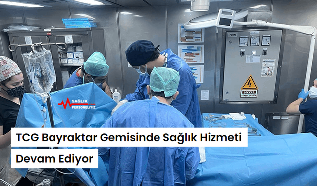 TCG Bayraktar Gemisinde Sağlık Hizmeti Devam Ediyor