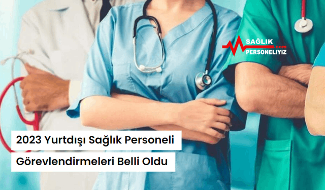 2023 Yurtdışı Sağlık Personeli Görevlendirmeleri Belli Oldu