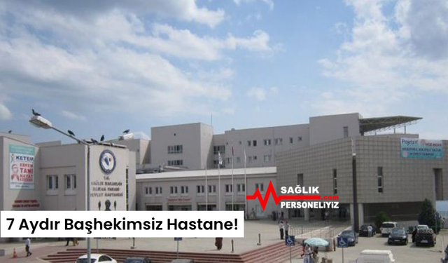 7 Aydır Başhekimsiz Hastane!