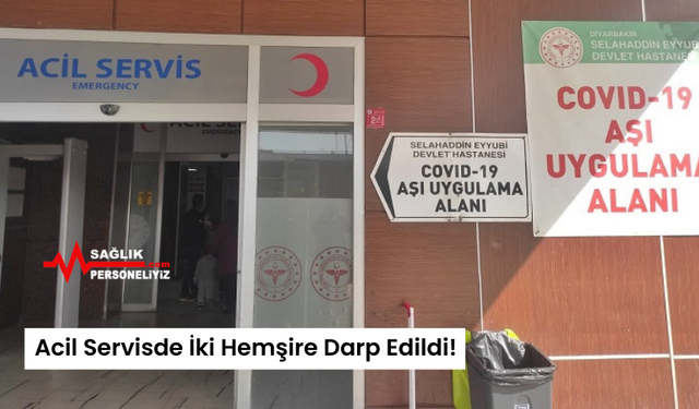 Acil Servisde İki Hemşire Darp Edildi!