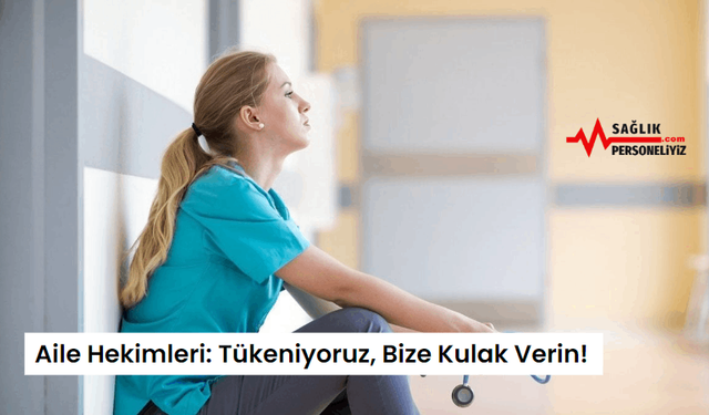 Aile Hekimleri: Tükeniyoruz, Bize Kulak Verin!