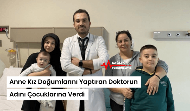 Anne Kız Doğumlarını Yaptıran Doktorun Adını Çocuklarına Verdi