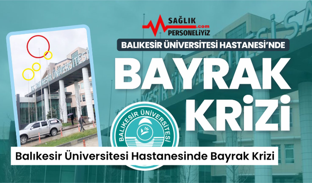 Balıkesir Üniversitesi Hastanesinde Bayrak Krizi