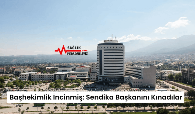 Başhekimlik İncinmiş: Sendika Başkanını Kınadılar