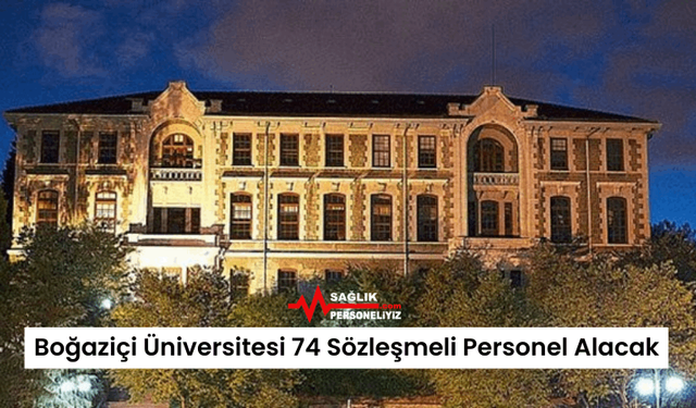 Boğaziçi Üniversitesi 74 Sözleşmeli Personel Alacak