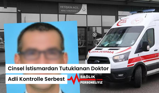 Cinsel İstismardan Tutuklanan Doktor Adli Kontrolle Serbest