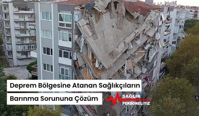 Deprem Bölgesine Atanan Sağlıkçıların Barınma Sorununa Çözüm