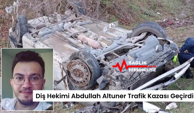 Diş Hekimi Abdullah Altuner Trafik Kazası Geçirdi!