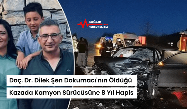 Doç. Dr. Dilek Şen Dokumacı'nın Öldüğü Kazada Kamyon Sürücüsüne 8 Yıl Hapis