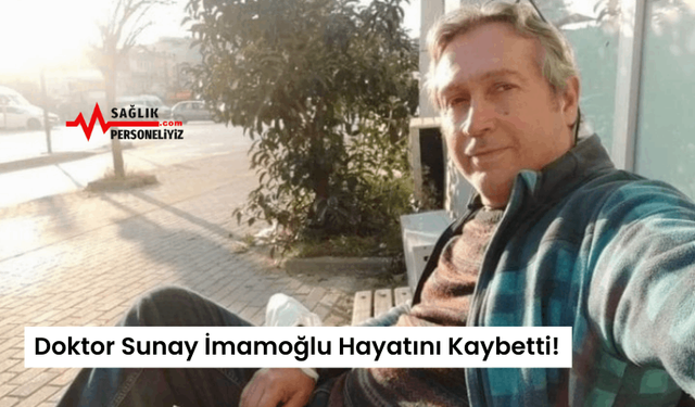 Doktor Sunay İmamoğlu Hayatını Kaybetti!