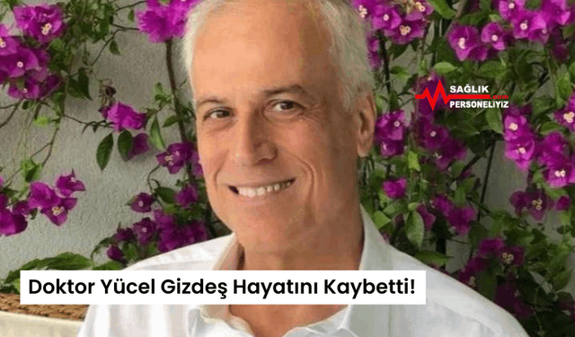 Doktor Yücel Gizdeş Hayatını Kaybetti!