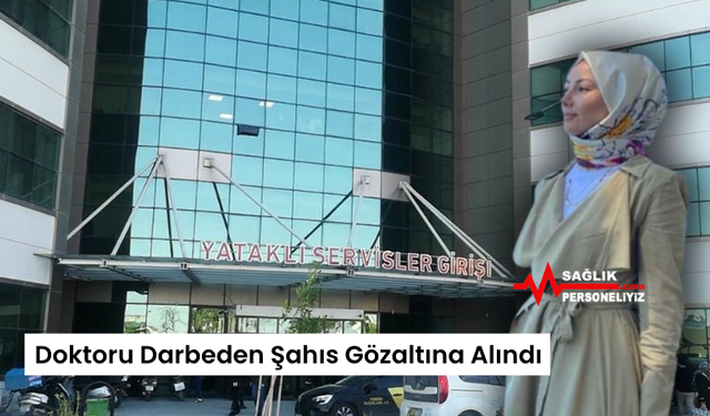 Doktoru Darbeden Şahıs Gözaltına Alındı