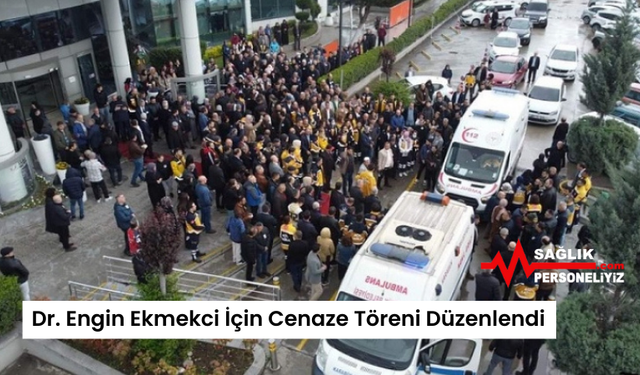 Dr. Engin Ekmekci İçin Cenaze Töreni Düzenlendi