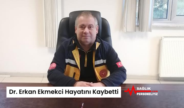 Dr. Erkan Ekmekci Hayatını Kaybetti