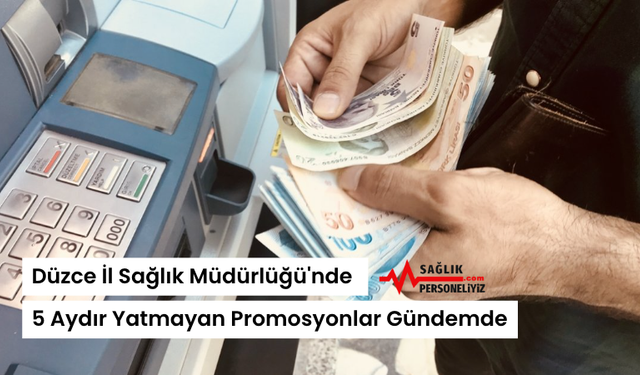 Düzce İl Sağlık Müdürlüğü'nde 5 Aydır Yatmayan Promosyonlar Gündemde