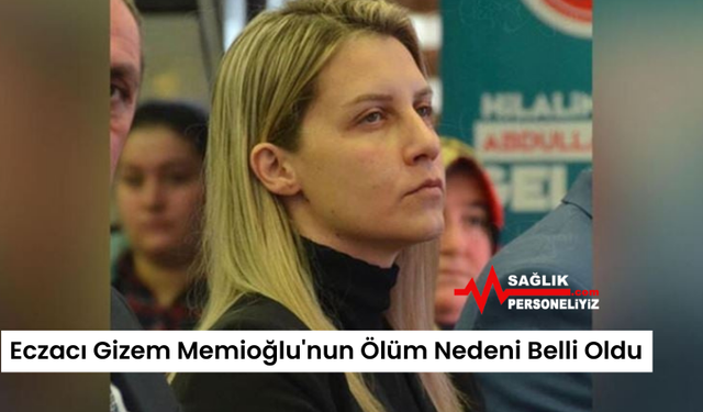 Eczacı Gizem Memioğlu'nun Ölüm Nedeni Belli Oldu