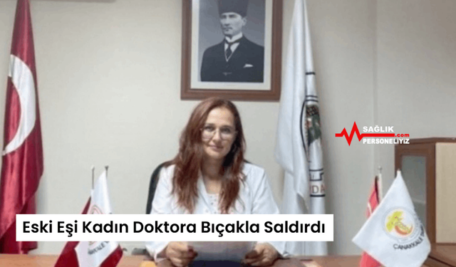 Eski Eşi Kadın Doktora Bıçakla Saldırdı