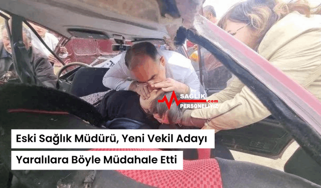 Eski Sağlık Müdürü, Yeni Vekil Adayı Yaralılara Böyle Müdahale Etti