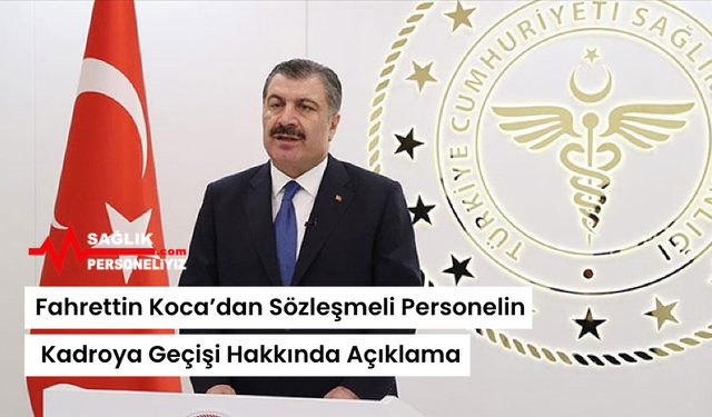 Fahrettin Koca’dan Sözleşmeli Personelin Kadroya Geçişi Hakkında Açıklama