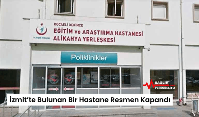 İzmit’te Bulunan Bir Hastane Resmen Kapandı