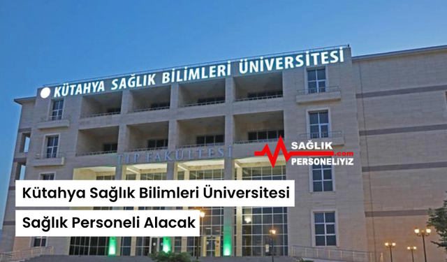 Kütahya Sağlık Bilimleri Üniversitesi Sağlık Personeli Alacak