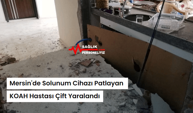 Mersin'de Solunum Cihazı Patlayan KOAH Hastası Çift Yaralandı