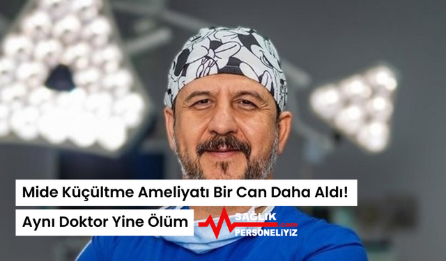 Mide Küçültme Ameliyatı Bir Can Daha Aldı! Aynı Doktor Yine Ölüm