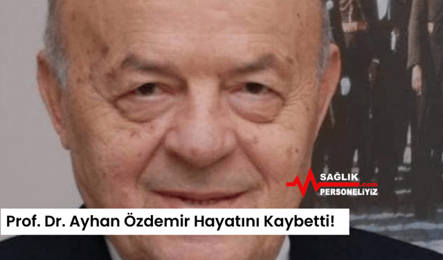 Prof. Dr. Ayhan Özdemir Hayatını Kaybetti!