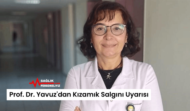 Prof. Dr. Yavuz'dan Kızamık Salgını Uyarısı