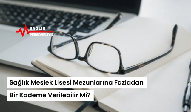 Sağlık Meslek Lisesi Mezunlarına Fazladan Bir Kademe Verilebilir Mi?