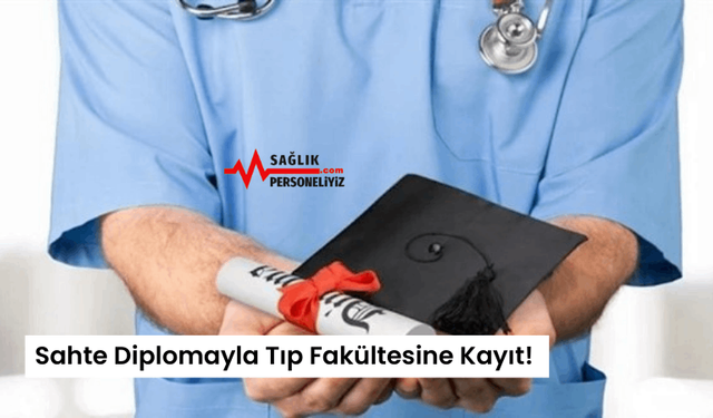 Sahte Diplomayla Tıp Fakültesine Kayıt!