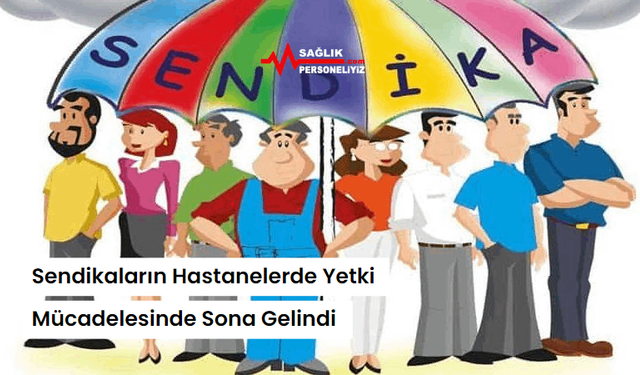 Sendikaların Hastanelerde Yetki Mücadelesinde Sona Gelindi