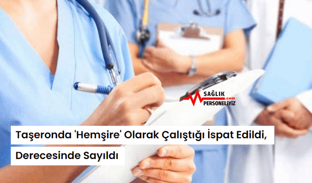 Taşeronda 'Hemşire' Olarak Çalıştığı İspat Edildi, Derecesinde Sayıldı