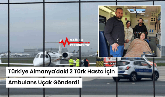 Türkiye Almanya'daki 2 Türk Hasta İçin Ambulans Uçak Gönderdi