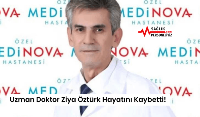 Uzman Doktor Ziya Öztürk Hayatını Kaybetti!