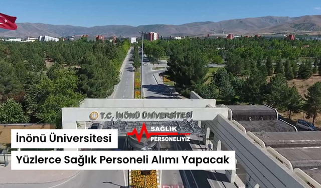 İnönü Üniversitesi Yüzlerce Sağlık Personeli Alımı Yapacak