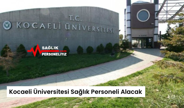 Kocaeli Üniversitesi Sağlık Personeli Alacak