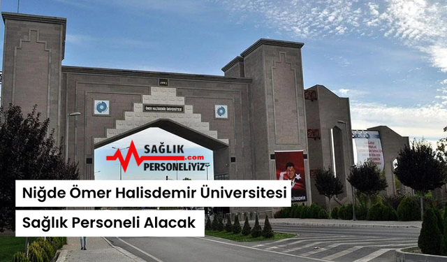 Niğde Ömer Halisdemir Üniversitesi Sağlık Personeli Alacak