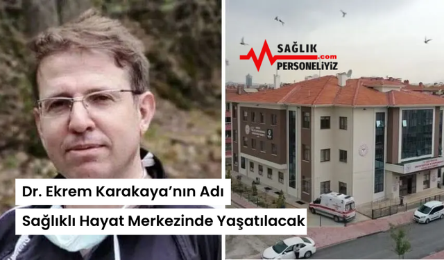 Dr. Ekrem Karakaya’nın Adı Sağlıklı Hayat Merkezinde Yaşatılacak